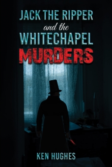 Jack the Ripper and the Whitechapel Murders