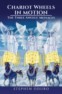 Chariot Wheels in Motion : The Three Angels' Messages