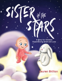 Sister in the Stars : A Story for Children Experiencing Grief and Loss