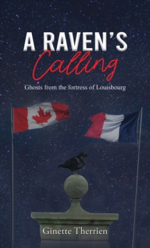 A Raven's Calling : Ghosts from the fortress of Louisbourg