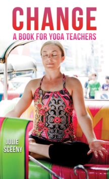 Change : A Book for Yoga Teachers