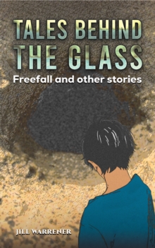 Tales Behind the Glass : Freefall and other stories