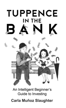 Tuppence in the Bank : An Intelligent Beginner's Guide to Investing