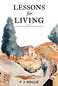 Lessons for Living : Volume 1  A handbook for beginners; an encouragement for believers