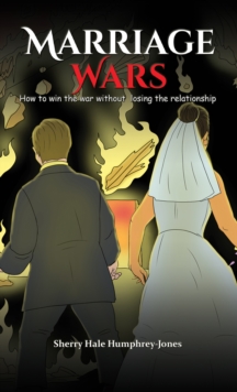 Marriage Wars : How to win the war without losing the relationship