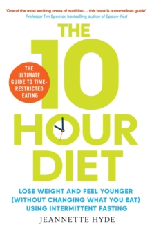 10 Hour Diet : Lose weight and turn back the clock using time restricted eating