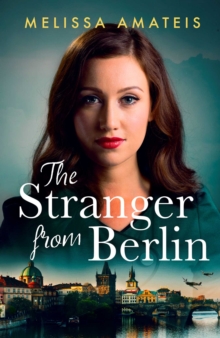 The Stranger From Berlin : A gripping and emotional WWII mystery with a love story at its heart