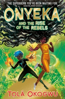 Onyeka and the Rise of the Rebels : A superhero adventure perfect for Marvel and DC fans!