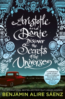 Aristotle And Dante Discover The Secrets Of The Universe : The multi-award-winning International Bestseller