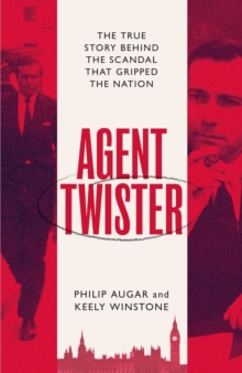 Agent Twister : John Stonehouse and the Scandal that Gripped the Nation - A True Story