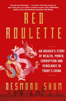 Red Roulette : An Insider's Story of Wealth, Power, Corruption and Vengeance in Today's China