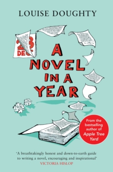 A Novel in a Year : A Novelist's Guide to Being a Novelist