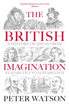 The British Imagination : A History of Ideas from Elizabeth I to Elizabeth II