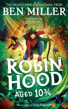 Robin Hood Aged 10 3/4 : The brand new adventure from the author of smash hit The Day I Fell Into a Fairytale