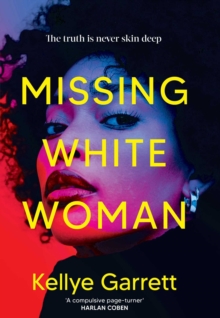 Missing White Woman : The razor-sharp new thriller from the award-winning author of LIKE A SISTER