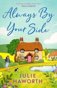 Always By Your Side : An uplifting story about community and friendship, perfect for fans of Escape to the Country and The Dog House