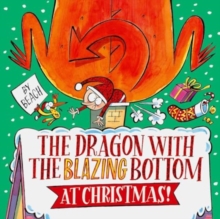 The Dragon with the Blazing Bottom at Christmas : A hilariously farty festive picture book