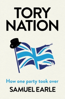 Tory Nation : The Dark Legacy of the World's Most Successful Political Party