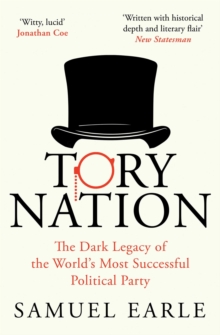 Tory Nation : The Dark Legacy of the World's Most Successful Political Party