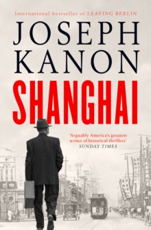 Simon & Schuster Ltd Shanghai , A Gripping New Wartime Thriller From 'the Most Accomplished Spy Novelist Working Today' (Sunday Times)
