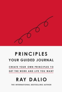 Principles: Your Guided Journal : Create Your Own Principles to Get the Work and Life You Want