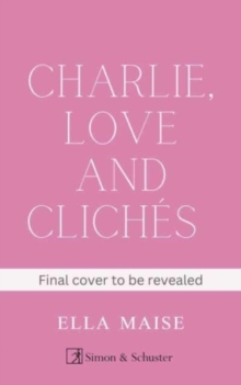 Charlie, Love and Cliches : the TikTok sensation. The new novel from the bestselling author of To Love Jason Thorn