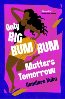 Simon & Schuster Ltd Only Big Bumbum Matters Tomorrow , The Bold, Funny And Insightful Novel From The Bestselling Author Of Nearly All The Men In Lagos Are Mad