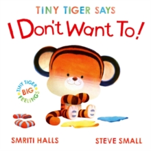 Tiny Tiger Says I Don't Want To : perfect for tiny tigers with BIG feelings! Volume 2