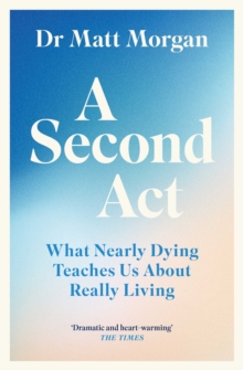 Simon & Schuster Uk Second Act , What Nearly Dying Teaches Us About Really Living