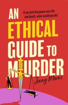 An Ethical Guide To Murder : The darkly twisted debut thriller of the year