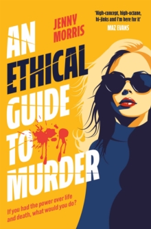 An Ethical Guide To Murder : The darkly twisted debut thriller of the year