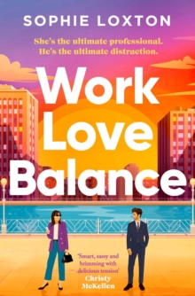 Work Love Balance : The heart-warming romance perfect for fans of workplace romance and rivals to lovers