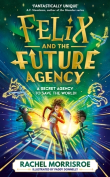 Simon & Schuster Ltd Felix And The Future Agency , An Explosive New Children's Adventure Series Volume 1