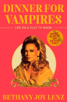 Dinner for Vampires : Life on a Cult TV Show (While also in an Actual Cult!)