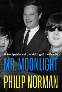 Mr Moonlight : Brian Epstein and the Making of The Beatles