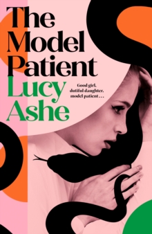 The Model Patient : 'Beautifully written and deeply unsettling' (Abigail Dean) the twisty new read about toxic obsession and betrayal you need to read!