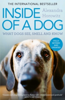 Inside of a Dog : What Dogs See, Smell, and Know