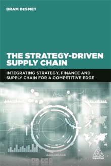 The Strategy-Driven Supply Chain : Integrating Strategy, Finance and Supply Chain for a Competitive Edge