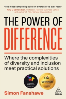 The Power of Difference : Where the Complexities of Diversity and Inclusion Meet Practical Solutions