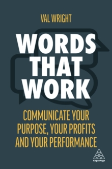 Words That Work : Communicate Your Purpose, Your Profits and Your Performance