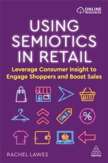 Using Semiotics in Retail : Leverage Consumer Insight to Engage Shoppers and Boost Sales