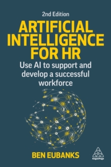 Artificial Intelligence for HR : Use AI to Support and Develop a Successful Workforce