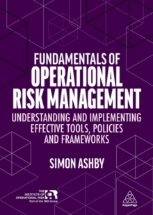 Fundamentals of Operational Risk Management : Understanding and Implementing Effective Tools, Policies and Frameworks