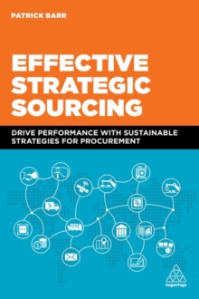 Effective Strategic Sourcing : Drive Performance with Sustainable Strategies for Procurement