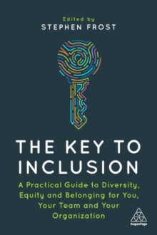 The Key to Inclusion : A Practical Guide to Diversity, Equity and Belonging for You, Your Team and Your Organization