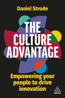 The Culture Advantage : Empowering your People to Drive Innovation