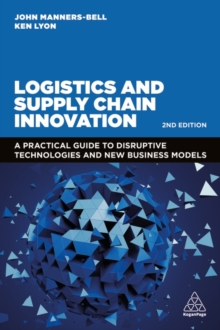 Logistics and Supply Chain Innovation : A Practical Guide to Disruptive Technologies and New Business Models