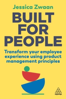 Built for People : Transform Your Employee Experience Using Product Management Principles