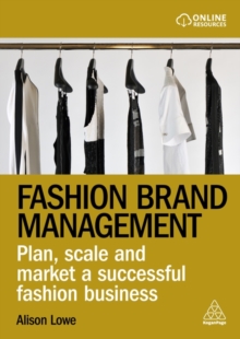 Fashion Brand Management : Plan, Scale and Market a Successful Fashion Business