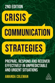 Crisis Communication Strategies : Prepare, Respond and Recover Effectively in Unpredictable and Urgent Situations